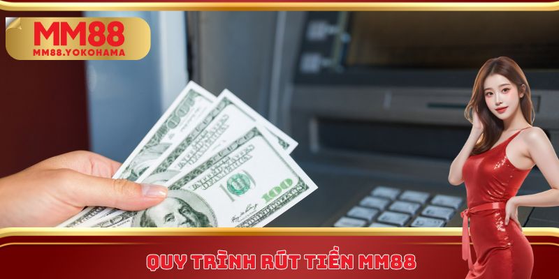 Quy trình rút tiền MM88