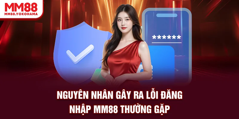 Nguyên nhân gây ra lỗi đăng nhập mm88 thường gặp